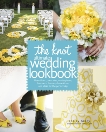 The Knot Ultimate Wedding Lookbook: More Than 1,000 Cakes, Centerpieces, Bouquets, Dresses, Decorations, and Ideas f or the Perfect Day, Roney, Carley