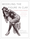 Modeling the Figure in Clay, 30th Anniversary Edition: A Sculptor's Guide to Anatomy, Lucchesi, Bruno