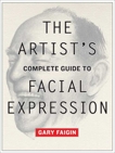 The Artist's Complete Guide to Facial Expression, Faigin, Gary