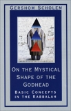 On the Mystical Shape of the Godhead: Basic Concepts in the Kabbalah, Scholem, Gershom