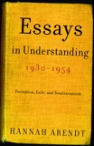 Essays in Understanding, 1930-1954: Formation, Exile, and Totalitarianism, Arendt, Hannah