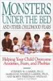 Monsters Under the Bed and Other Childhood Fears: Helping Your Child Overcome Anxieties, Fears, and Phobias, Garber, Stephen W. & Garber, Marianne Daniels & Spizman, Robyn Freedman