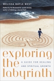 Exploring the Labyrinth: A Guide for Healing and Spiritual Growth, West, Melissa Gayle