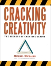 Cracking Creativity: The Secrets of Creative Genius, Michalko, Michael