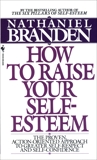 How to Raise Your Self-Esteem: The Proven Action-Oriented Approach to Greater Self-Respect and Self-Confidence, Branden, Nathaniel