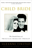 Child Bride: The Untold Story of Priscilla Beaulieu Presley, Finstad, Suzanne