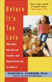 Before It's Too Late: Why Some Kids Get Into Trouble--and What Parents Can Do About It, Samenow, Stanton