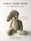 Dirty Wow Wow and Other Love Stories: A Tribute to the Threadbare Companions of Childhood, Katz, Jeffrey & Katz, Cheryl