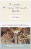 Goddesses, Whores, Wives, and Slaves: Women in Classical Antiquity, Pomeroy, Sarah