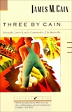 Three by Cain: Serenade, Love's Lovely Counterfeit, The Butterfly, Cain, James M.