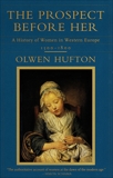 The Prospect Before Her: A History of Women in Western Europe, 1500 - 1800, Hufton, Olwen