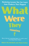 What Were They Thinking?: Marketing Lessons You Can Learn from Products That Flopped, McMath, Robert