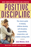 Positive Discipline: The Classic Guide to Helping Children Develop Self-Discipline, Responsibility, Cooperation, and Problem-Solving Skills, Nelsen, Jane