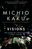 Visions: How Science Will Revolutionize the 21st Century, Kaku, Michio