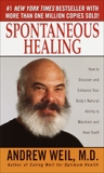 Spontaneous Healing: How to Discover and Enhance Your Body's Natural Ability to Maintain and Heal Itself, Weil, Andrew