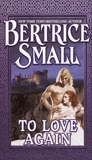 To Love Again: A Novel, Small, Bertrice
