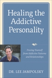 Healing the Addictive Personality: Freeing Yourself from Addictive Patterns and Relationships, Jampolsky, Lee L.