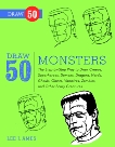 Draw 50 Monsters: The Step-by-Step Way to Draw Creeps, Superheroes, Demons, Dragons, Nerds, Ghouls, Giants, Vampires, Zombies, and Other Scary Creatures, Ames, Lee J.