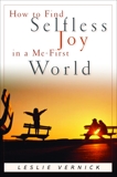 How to Find Selfless Joy in a Me-First World, Vernick, Leslie