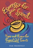 Espresso for Your Spirit: Hope and Humor for Pooped-Out Parents, Vredevelt, Pam