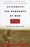 Aftermath: The Remnants of War: From Landmines to Chemical Warfare--The Devastating Effects of Modern Combat, Webster, Donovan