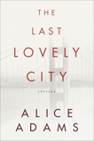 The Last Lovely City: Stories, Adams, Alice