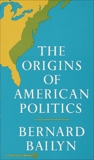 The Origins of American Politics, Bailyn, Bernard