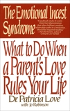 The Emotional Incest Syndrome: What to do When a Parent's Love Rules Your Life, Love, Patricia