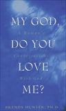 My God, Do You Love Me?: A Woman's Conversations with God, Hunter, Brenda
