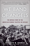 We Band of Angels: The Untold Story of the American Women Trapped on Bataan, Norman, Elizabeth M.
