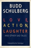 Love, Action, Laughter and Other Sad Tales: Stories, Schulberg, Budd