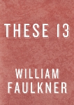 These 13, Faulkner, William