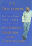 Jack London, Hemingway, and the Constitution:: Selected Essays, 1977-1992, Doctorow, E.L.