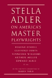 Stella Adler on America's Master Playwrights: Eugene O'Neill, Thornton Wilder, Clifford Odets, William Saroyan, Tennessee Williams, William Inge, Arthur Miller, Edward Albee, Adler, Stella