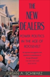 The New Dealers: Power Politics in the Age of Roosevelt, Schwarz, Jordan A.