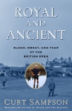 Royal and Ancient: Blood, Sweat, and Fear at the British Open, Sampson, Curt