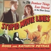 Stupid Movie Lines: The 776 Dumbest Things Ever Uttered on the Silver Screen, Petras, Kathryn & Petras, Ross