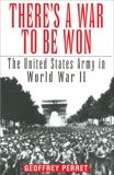 There's a War to Be Won: The United States Army in World War II, Perret, Geoffrey