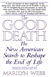 The Good Death: The New American Search to Reshape the End of Life, Webb, Marilyn