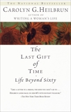 The Last Gift of Time: Life Beyond Sixty, Heilbrun, Carolyn G.