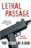 Lethal Passage: The Story of a Gun, Larson, Erik