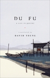 Du Fu: A Life in Poetry, Fu, Du