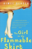 The Girl in the Flammable Skirt: Stories, Bender, Aimee