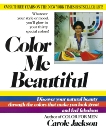 Color Me Beautiful: Discover Your Natural Beauty Through the Colors That Make You Look Great and Feel Fabulous, Jackson, Carole