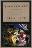 Singing Yet: New and Selected Poems, Rice, Stan