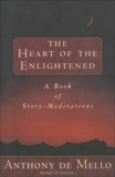 Heart of the Enlightened: A Book of Story Meditations, De Mello, Anthony