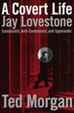 A Covert Life: Jay Lovestone: Communist, Anti-Communist, and Spymaster, Morgan, Ted