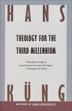 Theology for the Third Millennium: An Ecumenical View, Kung, Hans