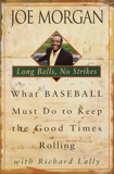 Long Balls, No Strikes: What Baseball Must Do to Keep the Good Times Rolling, Morgan, Joe