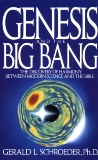 Genesis and the Big Bang Theory: The Discovery Of Harmony Between Modern Science And The Bible, Schroeder, Gerald